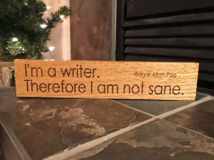 I'm a Writer Therefore I Am Not Sane Sign, Wooden Sign, Custom Sign, Edgar Allan Poe, Hand Finished Sign, Author Sign, Wall Decor, Oak