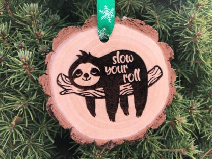 Slow Your Roll Wooden Slice Ornament, Sloth, Calm Down, Chill, Hanging on Your Tree, Handmade, Relax you get Free Personalization